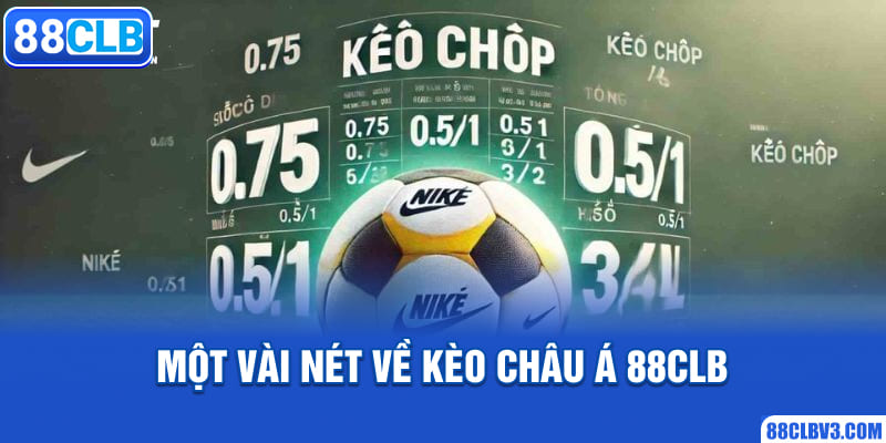 Kèo châu Á - 88CLB Hướng Dẫn Đọc Kèo Chi Tiết Cho Hội Viên Một vài nét về kèo châu Á 88CLB